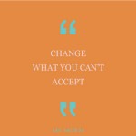 Change what you can't accept - quote | Ms Moem