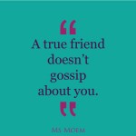 true friends don't gossip about you | quote | Ms Moem