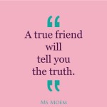true friends tell you the truth | quote | Ms Moem
