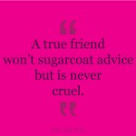 true friends don't sugarcoat advice but are never cruel | Ms Moem | quote